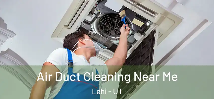 Air Duct Cleaning Near Me Lehi - UT