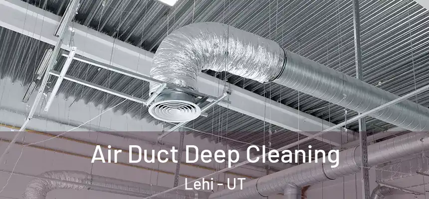  Air Duct Deep Cleaning Lehi - UT