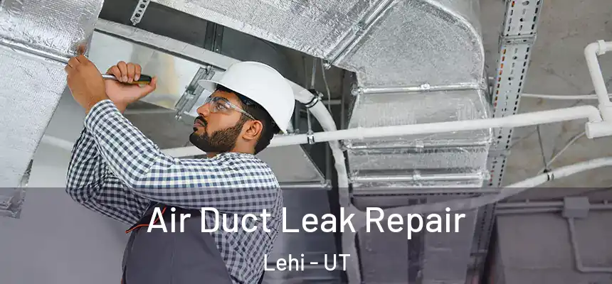 Air Duct Leak Repair Lehi - UT