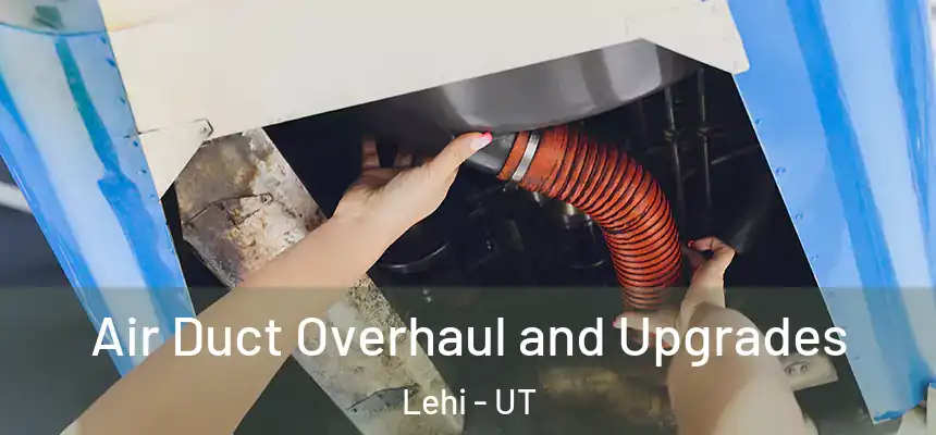 Air Duct Overhaul and Upgrades Lehi - UT