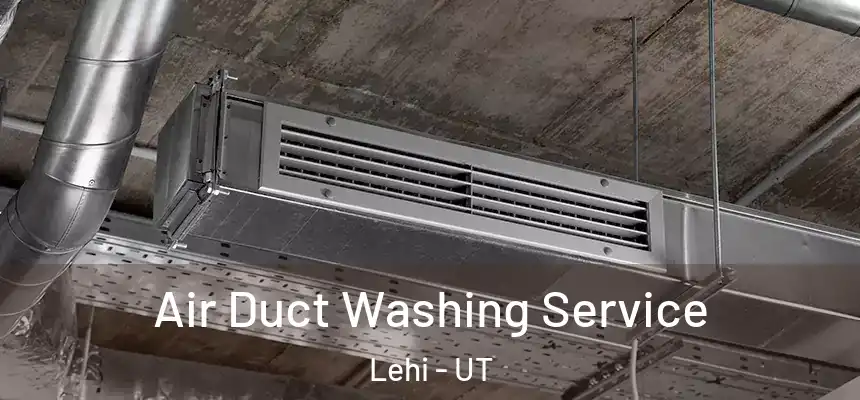 Air Duct Washing Service Lehi - UT