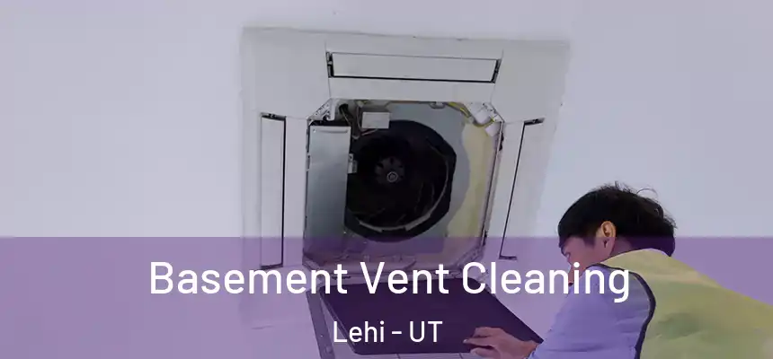  Basement Vent Cleaning Lehi - UT