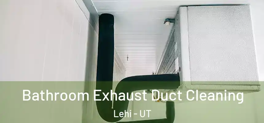  Bathroom Exhaust Duct Cleaning Lehi - UT