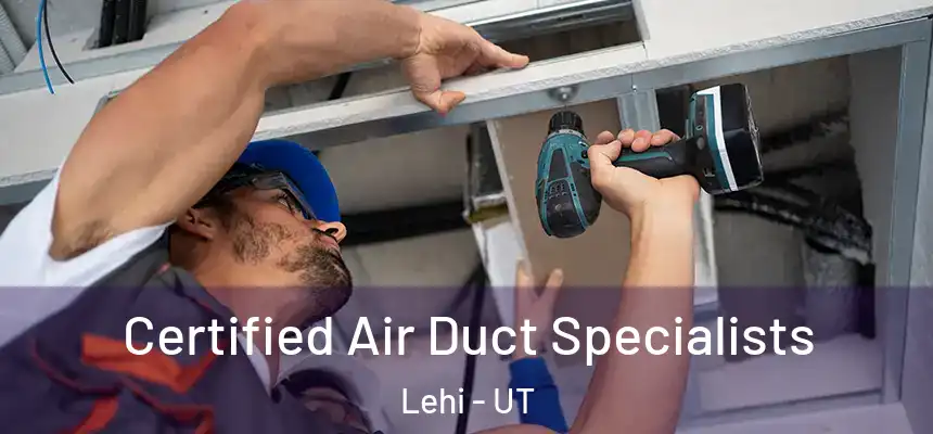 Certified Air Duct Specialists Lehi - UT