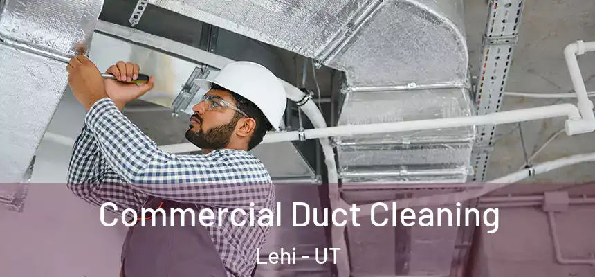  Commercial Duct Cleaning Lehi - UT