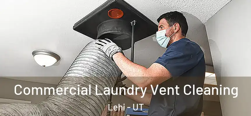  Commercial Laundry Vent Cleaning Lehi - UT