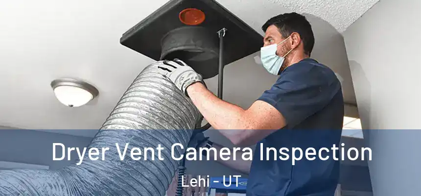 Dryer Vent Camera Inspection Lehi - UT