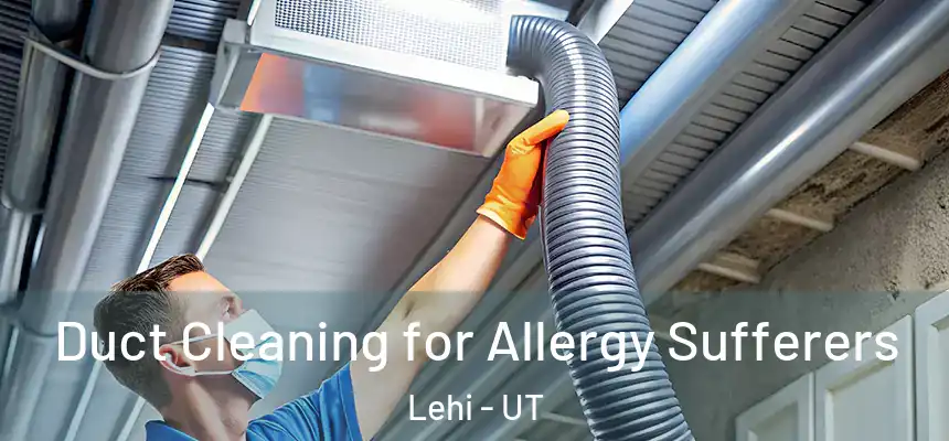  Duct Cleaning for Allergy Sufferers Lehi - UT