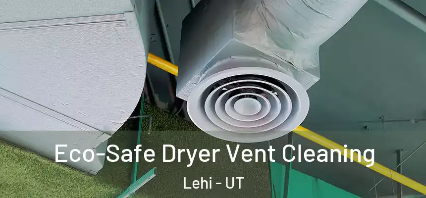  Eco-Safe Dryer Vent Cleaning Lehi - UT