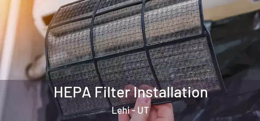  HEPA Filter Installation Lehi - UT