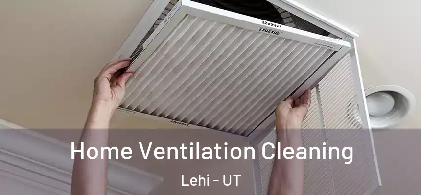 Home Ventilation Cleaning Lehi - UT