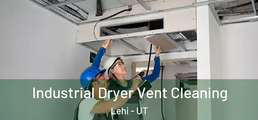 Industrial Dryer Vent Cleaning Lehi - UT