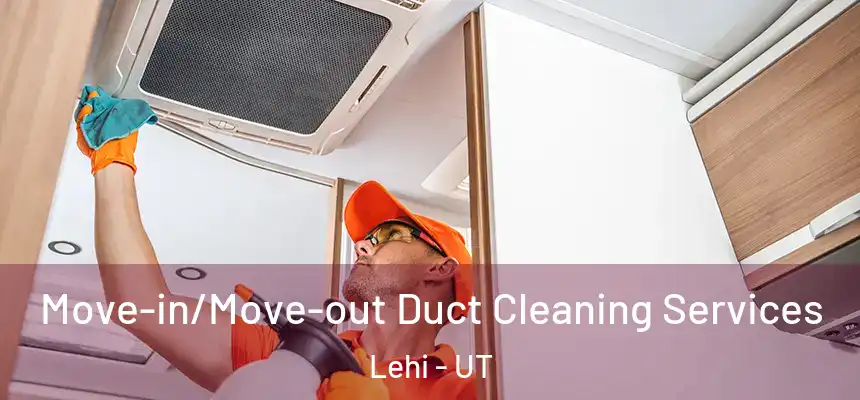  Move-in/Move-out Duct Cleaning Services Lehi - UT
