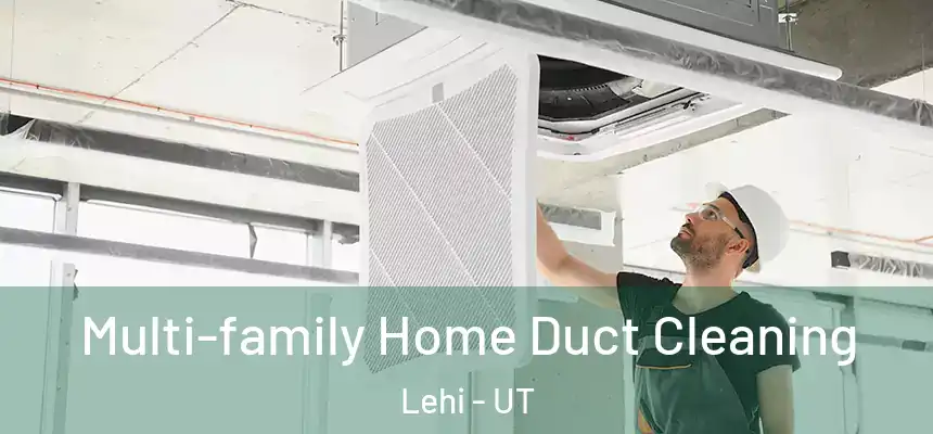 Multi-family Home Duct Cleaning Lehi - UT