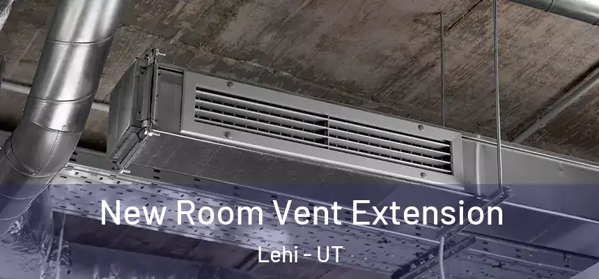  New Room Vent Extension Lehi - UT
